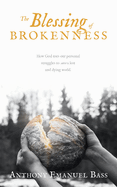 The Blessing of Brokenness: How God uses our personal struggles to save a lost and dying world.