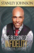 The Blessing of Infidelity: 7 Days & 7 Lessons: A Guide Through the Darkest Days of an Affair