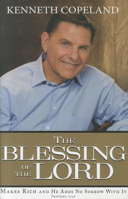 The Blessing of the Lord: Makes Rich and He Adds No Sorrow with It - Copeland, Kenneth