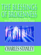 The Blessings of Brokenness: Why God Allows Us to Go Through Hard Times