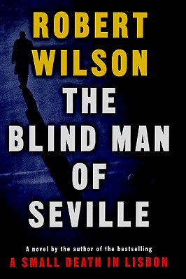 The Blind Man of Seville - Wilson, Robert, and Wilson, Leslie, PhD, and Wilson, Geoff