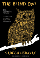 The Blind Owl (Authorized by the Sadegh Hedayat Foundation - First Translation Into English Based on the Bombay Edition)