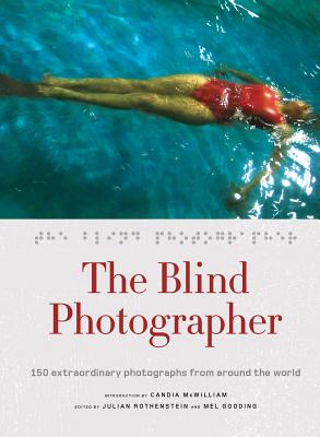 The Blind Photographer - Rothenstein, Julian (Editor), and McWilliam, Candia (Introduction by)