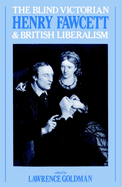 The Blind Victorian: Henry Fawcett and British Liberalism