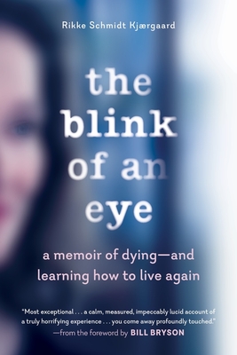 The Blink of an Eye: A Memoir of Dying - And Learning How to Live Again - Schmidt Kjaergaard, Rikke, and Bryson, Bill (Foreword by)