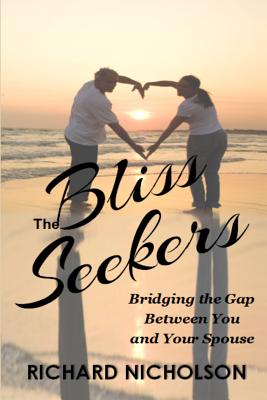 The Bliss Seekers: Bridging the Gap Between You and Your Spouse - Nicholson, Richard