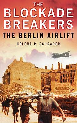 The Blockade Breakers: The Berlin Airlift - Schrader, Helena P