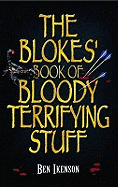 The Blokes' Book of Bloody Terrifying Stuff