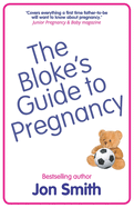 The Bloke's Guide to Pregnancy: The ultimate survival guide for dads-to-be