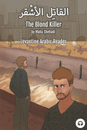 The Blond Killer: Levantine Arabic Reader (Lebanese Arabic)