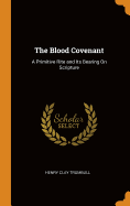 The Blood Covenant: A Primitive Rite and Its Bearing on Scripture