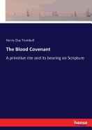 The Blood Covenant: A primitive rite and its bearing on Scripture