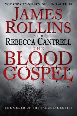 The Blood Gospel: The Order of the Sanguines Series - Rollins, James, and Cantrell, Rebecca