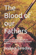 The Blood of our Fathers: Reclaiming Masculinity through the Wisdom of Warrior Cultures and General Badasses