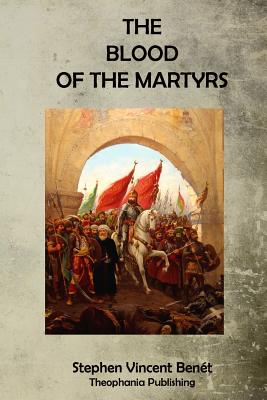 The Blood of the Martyrs - Benet, Stephen Vincent