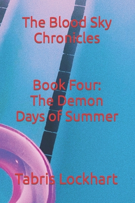 The Blood Sky Chronicles: Book Three: The Demon Days of Summer - Torres, Fernando (Photographer), and Lockhart, Tabris