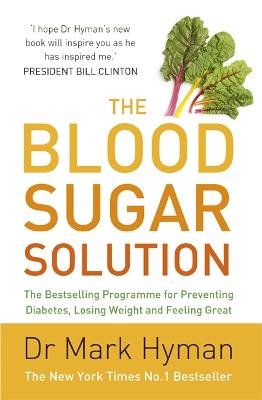 The Blood Sugar Solution: The Bestselling Programme for Preventing Diabetes, Losing Weight and Feeling Great - Hyman, Mark
