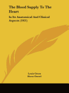 The Blood Supply To The Heart: In Its Anatomical And Clinical Aspects (1921)