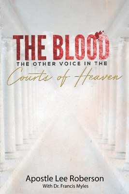 The Blood: The Other Voice in the Courts of Heaven - Myles, Francis, and Roberson, Lee