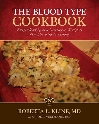 The Blood Type Cookbook: Easy, Healthy and Delicious Recipes for the Whole Family - Veltmann, Joseph R, and Kline, Roberta L