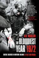 The Bloodiest Year 1972: British Soldiers in Northern Ireland, in Their Own Words