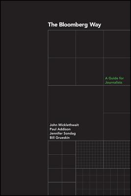 The Bloomberg Way: A Guide for Journalists - Micklethwait, John, and Addison, Paul, and Sondag, Jennifer