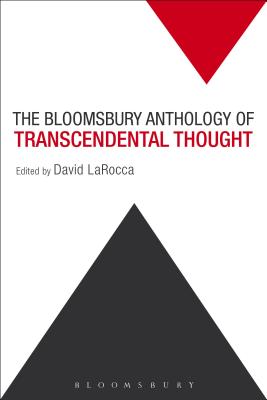 The Bloomsbury Anthology of Transcendental Thought: From Antiquity to the Anthropocene - Larocca, David (Editor)