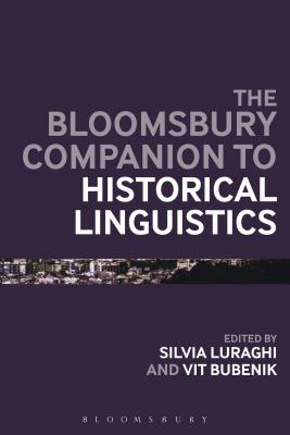 The Bloomsbury Companion to Historical Linguistics - Luraghi, Silvia (Editor), and Bubenik, Vit (Editor)