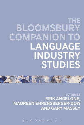 The Bloomsbury Companion to Language Industry Studies - Angelone, Erik (Editor), and Ehrensberger-Dow, Maureen (Editor), and Massey, Gary (Editor)