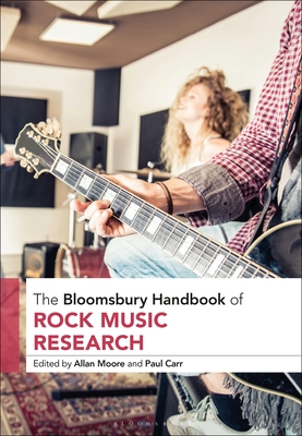 The Bloomsbury Handbook of Rock Music Research - Moore, Allan (Editor), and Carr, Paul (Editor)