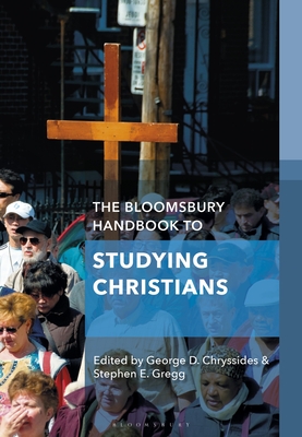 The Bloomsbury Handbook to Studying Christians - Chryssides, George D (Editor), and Gregg, Stephen E (Editor)