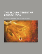 The Bloudy Tenent of Persecution