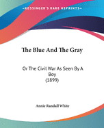 The Blue And The Gray: Or The Civil War As Seen By A Boy (1899)