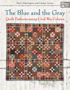 The Blue and the Gray: Quilt Patterns Using Civil War Fabrics