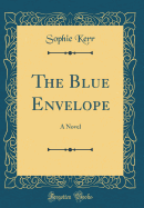 The Blue Envelope: A Novel (Classic Reprint)