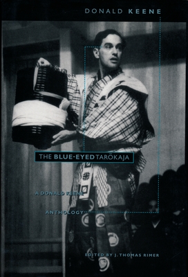 The Blue-Eyed Tarokaja: A Donald Keene Anthology - Keene, Donald, and Rimer, J Thomas (Editor)