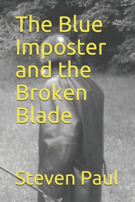 The Blue Imposter and the Broken Blade - Paul, Steven