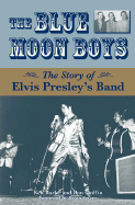 The Blue Moon Boys: The Story of Elvis Presley's Band