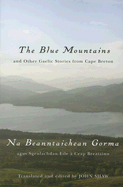 The Blue Mountains and Other Gaelic Stories from Cape Breton: Na Beanntaichean Gorma Agus Sgeulachdan Eile  Ceap Breatainn - Shaw, John