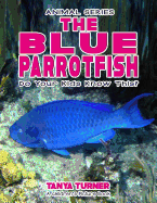 THE BLUE PARROTFISH Do Your Kids Know This?: A Children's Picture Book