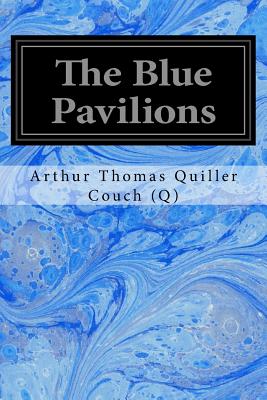 The Blue Pavilions - Quiller Couch (Q), Arthur Thomas