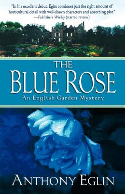 The Blue Rose: An English Garden Mystery - Eglin, Anthony