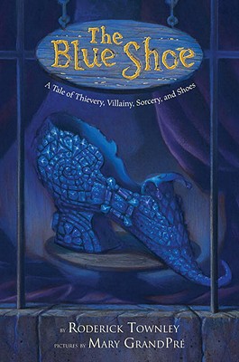 The Blue Shoe: A Tale of Thievery, Villainy, Sorcery, and Shoes - Townley, Roderick