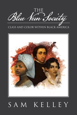 The Blue Vein Society: Class and Color Within Black America: Class and Color Within Black America - Kelley, Sam