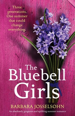 The Bluebell Girls: An absolutely gorgeous and uplifting summer romance - Josselsohn, Barbara