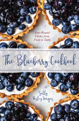 The Blueberry Cookbook: Year-Round Dishes from Field to Table - Vargas, Sally Pasley