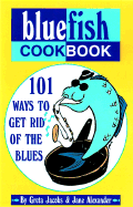 The Bluefish Cookbook: 101 Ways to Get Rid of the Blues