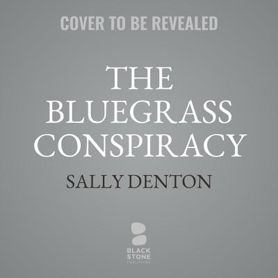 The Bluegrass Conspiracy: An Inside Story of Power, Greed, Drugs, and Murder - Denton, Sally, and Mulligan, Kate (Read by)