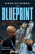 The Blueprint: Inside Manchester City and the Guardiola Project