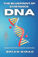 The Blueprint of Existence: DNA, Genes, and the Dawn of a New Era